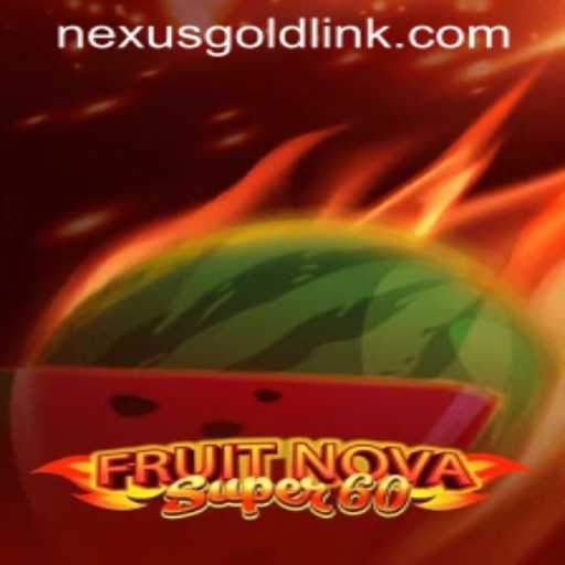 Exploring the Exciting World of FruitNovaSuper60 at Nexus Gold Casino
